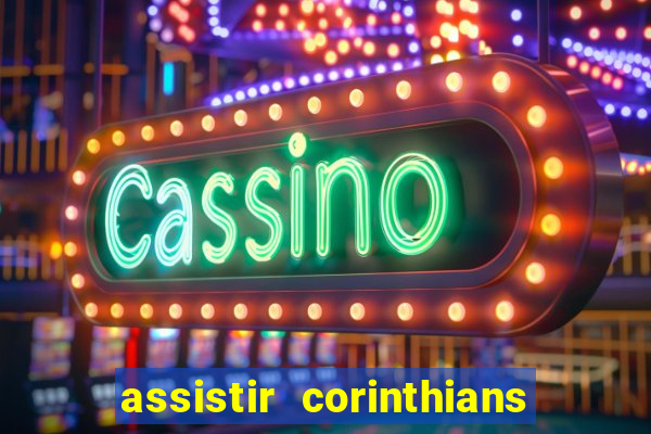 assistir corinthians multi canais